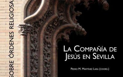“LA COMPAÑÍA DE JESÚS EN SEVILLA”. I JORNADAS SOBRE ÓRDENES RELIGIOSAS SUPRIMIDAS