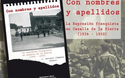CON NOMBRES Y APELLIDOS: LA REPRESIÓN FRANQUISTA EN CAZALLA DE LA SIERRA (1936 – 1950)