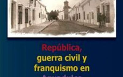 «REPUBLICA, GUERRA CIVIL Y FRANQUISMO EN AGUADULCE» NUEVA OBRA DE JOAQUÍN OCTAVIO PRIETO