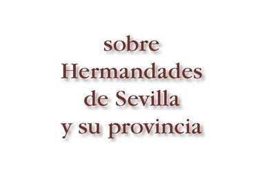 XIII SIMPOSIO SOBRE HERMANDADES DE SEVILLA Y SU PROVINCIA