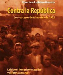 CONTRA LA REPÚBLICA.“LOS SUCESOS DE ALMONTE DE 1932”. LAICISMO, INTEGRISMO CATÓLICO Y REFORMA AGRARIA