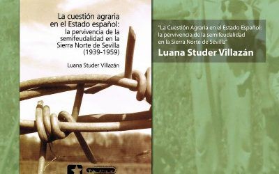 «LA CUESTI\u00d3N AGRARIA EN EL ESTADO ESPA\u00d1OL: LA PERVIVENCIA DE LA SEMIFEUDALIDAD EN LA SIERRA NORTE DE SEVILLA (1939-1959)»