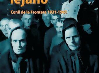 «DE LO VIVO LEJANO. CONIL DE LA FRONTERA 1931-1945»