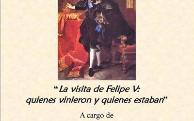 «LA VISITA DE FELIPE V: QUIENES VINIERON Y QUI\u00c9NES ESTABAN»