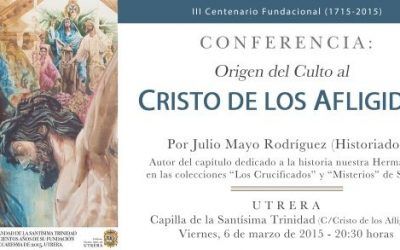 CONFERENCIA SOBRE EL ORIGEN DEL CULTO AL SANTÍSIMO CRISTO DE LOS AFLIGIDOS DE UTRERA