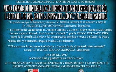 MEDIA JORNADA DE HISTORIA LOCAL: HISTORIA DE UN SECUESTRO (LORA DEL RÍO, 11-12 DE ABRIL DE 1887), SEGÚN LA PRENSA DE LA ÉPOCA Y EL SUMARIO INSTRUIDO