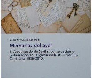 MEMORIAS DEL AYER. EL ARZOBISPADO DE SEVILLA: CONSERVACIÓN Y RESTAURACIÓN EN LA IGLESIA PARROQUIAL DE LA ASUNCIÓN DE CANTILLANA