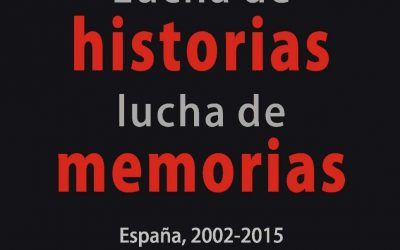 FRANCISCO ESPINOSA: LUCHA DE HISTORIAS, LUCHA DE MEMORIAS. ESPAÑA 2002-2015