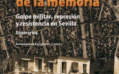 PRESENTACIÓN PÚBLICA DE: LUGARES DE LA MEMORIA. GOLPE MILITAR, REPRESIÓN Y RESISTENCIA EN SEVILLA. ITINERARIOS