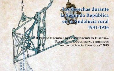 LAS DERECHAS DURANTE LA SEGUNDA REPÚBLICA EN LA ANDALUCÍA RURAL 1931-1936 de JOSÉ ANTONIO LORA VERA