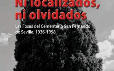 PRESENTACIÓN DEL LIBRO «NI LOCALIZADOS, NI OLVIDADOS. LAS FOSAS DEL CEMENTERIO SAN FERNANDO DE SEVILLA, 1936 – 1958»