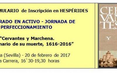 JORNADA DE PERFECCIONAMIENTO.  “CERVANTES Y MARCHENA. IV CENTENARIO DE SU MUERTE, 1616-2016”. FECHA: 20 DE FEBRERO DE 2017
