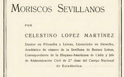 REEDICCIÓN DEL LIBRO “MUDÉJARES Y MORISCOS SEVILLANOS” DEL HISTORIADOR Y DOCUMENTALISTA  DON CELESTINO LÓPEZ MARTÍNEZ