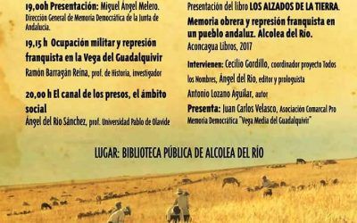 PRESENTACIÓN DEL LIBRO «LOS ALZADOS DE LA TIERRA. MEMORIA OBRERA Y REPRESIÓN FRANQUISTA EN UN PUEBLO ANDALUZ, ALCOLEA DEL RÍO