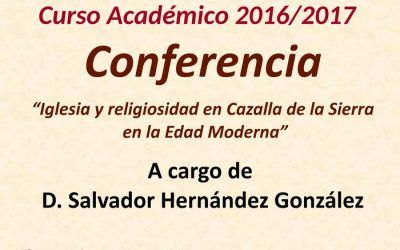 CONFERENCIA: “IGLESIA Y RELIGIOSIDAD EN CAZALLA DE LA SIERRA  EN LA EDAD MODERNA”