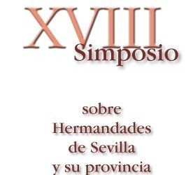 XVIII SIMPOSIO SOBRE HERMANDADES DE SEVILLA Y SU PROVINCIA