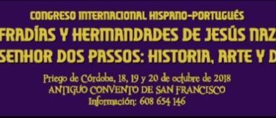 CONGRESO INTERNACIONAL HISPANO-PORTUGUÉS. “LAS HERMANDADES Y COFRADÍAS DE JESÚS NAZARENO Y NOSSO SENHOR DOS PASSOS: HISTORIA, ARTE Y DEVOCIÓN