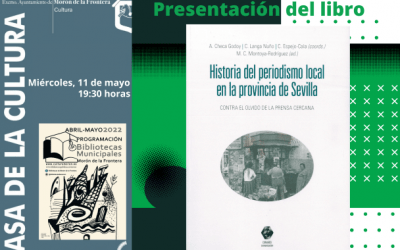 PRESENTACIÓN DEL LIBRO HISTORIA DEL PERIODISMO LOCAL EN LA PROVINCIA DE SEVILLA: CONTRA EL OLVIDO DE LA PRENSA CERCANA