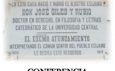 CICLO DE CONFERENCIAS EN TORNO AL ECIJANO JOSÉ GILES Y RUBIO