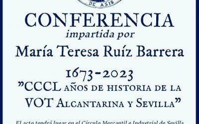 CONFERENCIA «1673-2023 CCCL AÑOS DE HISTORIA DE LA VOT ALCANTARINA Y SEVILLA»