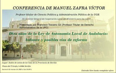 CONFERENCIA DE MANUEL ZAFRA VÍCTOR, «DIEZ AÑOS DE LA LEY DE AUTONOMÍA LOCAL DE ANDALUCÍA: BALANCE Y POSIBLES VÍAS DE REFORMA»
