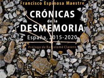 PRÓXIMAMENTE EN LIBRERÍAS “CRÓNICAS DE LA DESMEMORIA. ESPAÑA 2015-2020” DE FRANCISCO ESPINOSA MAESTRE