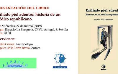 «EXILIADO PIEL ADENTRO. HISTORIA DE UN MÉDICO REPUBLICANO». ÁNGELES DE LA TORRE BRAVO. ACONCAGUA LIBROS, 2019