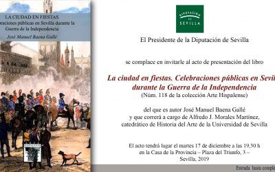 PRESENTACIÓN DEL LIBRO LA CIUDAD EN FIESTAS. CELEBRACIONES PÚBLICAS EN SEVILLA DURANTE LA GUERRA DE LA INDEPENDENCIA