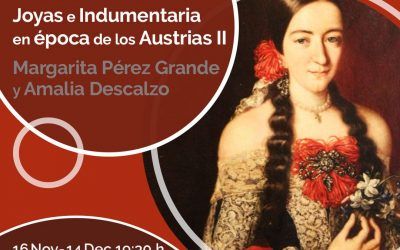 WEBINARS TEMÁTICOS: JOYAS E INDUMENTARIA EN ÉPOCA DE LOS AUSTRIAS II