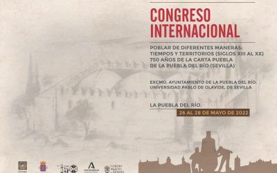 CONGRESO INTERNACIONAL POBLAR DE DIFERENTES MANERAS: TIEMPOS Y TERRITORIOS (SIGLOS XIII AL XX) 750 AÑOS DE LA CARTA PUEBLA DE LA PUEBLA DEL RÍO (SEVILLA)