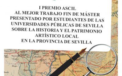 SE CONVOCA EL PREMIO ASCIL AL MEJOR TRABAJO FIN DE MASTER PRESENTADOS DURANTE EL CURSO ACADÉMICO 2028/2019 EN LA UNIVERSIDAD DE SEVILLA O EN LA PABLO DE OLAVIDE SOBRE LA HISTORIA Y EL PATRIMONIO LOCAL EN LA PROVINCIA DE SEVILLA