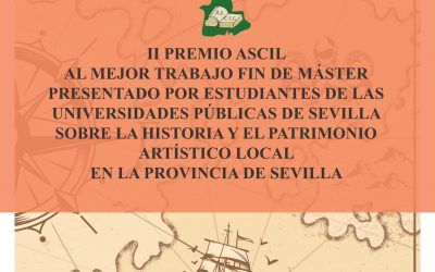 ASCIL CONVOCA EL II PREMIO AL MEJOR TRABAJO FIN DE MÁSTER SOBRE LA HISTORIA Y EL PATRIMONIO ARTÍSTICO LOCAL EN LA PROVINCIA DE SEVILLA.