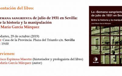 PRESENTACIÓNN DE «LA ‘SEMANA SANGRIENTA’ DE JULIO DE 1931 EN SEVILLA. ENTRE LA HISTORIA Y LA MANIPULACIÓN»