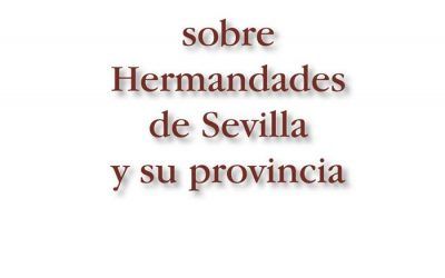 XIX SIMPOSIO SOBRE HERMANDADES DE SEVILLA Y SU PROVINCIA