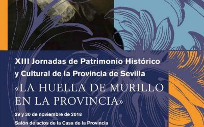 XIII JORNADAS DE PATRIMONIO HISTÓRICO Y CULTURAL DE LA PROVINCIA DE SEVILLA: LA HUELLA DE MURILLO EN LA PROVINCIA