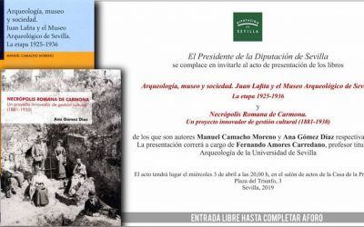 PRESENTACIÓN DE LOS LIBROS «ARQUEOLOGÍA, MUSEO Y SOCIEDAD. JUAN LAFILA Y EL MUSEO ARQUEOLÓGICO DE SEVILLA. LA ETAPA 1925-1936» Y «NECRÓPOLIS ROMANA DE CARMONA. UN PROYECTO INNOVADOR DE GESTIÓN CULTURAL (1881-1930)»