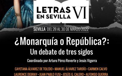 MONARQUÍA O REPÚBLICA, UN DEBATE CON SIGLOS DE HISTORIA EN LETRAS EN SEVILLA VI