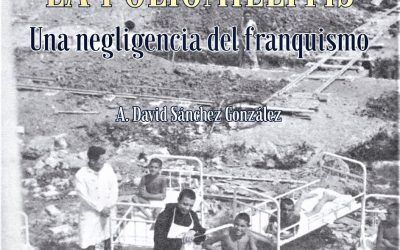 YA EN LIBRERIÍAS, OTROS ASPECTOS DE LA MEMORIA HISTÓRICA. LAS ENFERMEDADES LISIANTES EN LA SEVILLA DE LOS AÑOS CUARENTA. LA POLIOMIELITIS: UNA NEGLIGENCIA DEL FRANQUISMO. A. DAVID SÁNCHEZ GONZÁLEZ