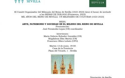 MESAS DE DIÁLOGO (PRIMAVERA 2023) ARTE, PATRIMONIO Y SOCIEDAD EN EL MILENIO DEL REINO DE SEVILLA